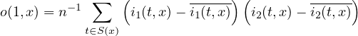  ∑ ( ------)( ------) o(1,x) = n -1 i1(t,x)- i1(t,x) i2(t,x)- i2(t,x) t∈S(x) 