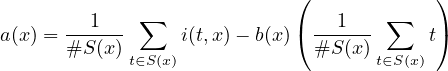  ( ) 1 ∑ 1 ∑ a(x) = ------ i(t,x) - b(x)( ------ t) #S(x)t∈S(x) #S (x)t∈S(x) 