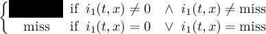 {######## #i2(t,x)# if i1([t,]x) ⁄= 0 ∧ i1([t,]x) ⁄= miss miss if i1([t,]x) = 0 ∨ i1([t,]x) = miss