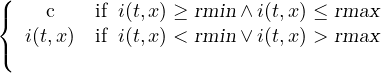 ( { c if i(t,x) ≥ rmin∧ i(t,x) ≤ rmax ( i(t,x) if i(t,x) < rmin∨ i(t,x) > rmax