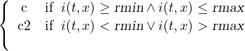 ({ c if i(t,x ) ≥ rmin∧ i(t,x) ≤ rmax c2 if i(t,x ) < rmin∨ i(t,x) > rmax (