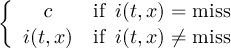 { c if i(t,x) = miss i(t,x) if i(t,x) ⁄= miss