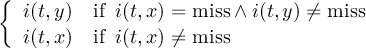 { i(t,y) if i(t,x) = miss∧ i(t,y) ⁄= miss i(t,x) if i(t,x) ⁄= miss